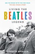 Living The Beatles Legend di Kenneth Womack edito da HarperCollins Publishers
