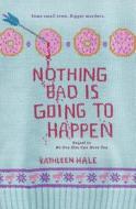 Nothing Bad Is Going to Happen di Kathleen Hale edito da HARPERCOLLINS