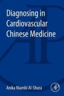 Diagnosing in Cardiovascular Chinese Medicine di Anika Niambi Al-Shura edito da ACADEMIC PR INC
