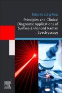 Principles and Clinical Diagnostic Applications of Surface-Enhanced Raman Spectroscopy edito da ELSEVIER