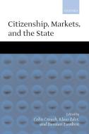 Citizenship, Markets, and the State di Colin Crouch edito da OXFORD UNIV PR