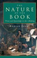 The Nature of the Book - Print & Knowledge in the Making di Adrian Johns edito da University of Chicago Press