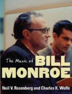 The Music of Bill Monroe di Neil V. Rosenberg, Charles K. Wolfe edito da University of Illinois Press