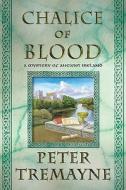 The Chalice of Blood: A Mystery of Ancient Ireland di Peter Tremayne edito da Minotaur Books