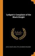Lydgate's Complaint Of The Black Knight di John Lydgate, Emil Otto Johannes Krausser edito da Franklin Classics