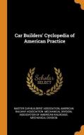 Car Builders' Cyclopedia Of American Practice edito da Franklin Classics Trade Press