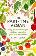 The Part-time Vegan di Sarah Flower edito da Little, Brown Book Group
