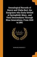 Genealogical Records of Henry and Ulalia Burt, the Emigrants Who Early Settled at Springfield, Mass., and Their Descenda di Burnham Roderick H edito da FRANKLIN CLASSICS TRADE PR