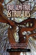 True, Semi-true & True Lies di John Green edito da Lulu.com