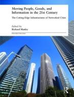 Moving People, Goods and Information in the 21st Century di Richard Hanley edito da Taylor & Francis Ltd