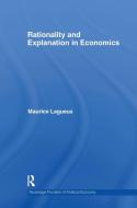 Rationality and Explanation in Economics di Maurice Lagueux edito da Routledge