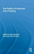The Politics of American Actor Training di Ellen Margolis edito da Routledge