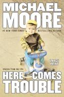 Here Comes Trouble: Stories from My Life (Large Type / Large Print Edition) di Michael Moore edito da GRAND CENTRAL PUBL