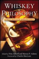 Whiskey and Philosophy: A Small Batch of Spirited Ideas edito da WILEY