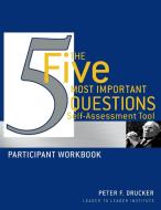 The Five Most Important Questions Self Assessment Tool di Peter Ferdinand Drucker, Frances Hesselbein Leadership Institute, Leader to Leader Institute (formerly The Drucker Founda edito da John Wiley & Sons Inc