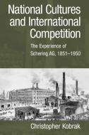 National Cultures and International Competition di Christopher Kobrak edito da Cambridge University Press