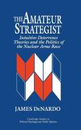 The Amateur Strategist di James Denardo edito da Cambridge University Press