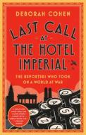 Last Call at the Hotel Imperial di Deborah Cohen edito da Random House LCC US