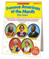 Famous American of the Month Flip Chart: Read-Aloud Poems and Biographies That Teach Young Learners about Must-Know Americans and Boost Key Literacy S di Pamela Chanko edito da Scholastic Teaching Resources