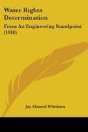 Water Rights Determination: From an Engineering Standpoint (1918) di Jay Manuel Whitham edito da Kessinger Publishing