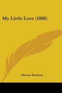 My Little Love (1888) di Marion Harland edito da Kessinger Publishing