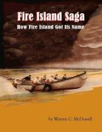 Fire Island Saga: How Fire Island Got Its Name di Warren C. McDowell edito da BOOKBABY