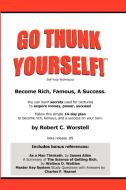 Go Thunk Yourself!(tm) - Become Rich, Famous, a Success di Robert C. Worstell edito da Published by You Lulu Inc.