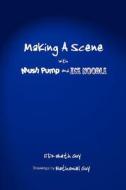 Making A Scene With Mush Pump And Ice Noodle di Elizabeth Guy edito da Elizabeth Guy