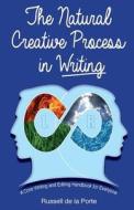 The Natural Creative Process In Writing di Russell Henry De La Porte edito da Russell H. De La Porte T/a Writeart