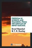 Freedom in Science and Teaching; From the German of Ernst Haeckel di Ernst Haeckel, T. H. Huxley edito da LIGHTNING SOURCE INC