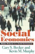 Social Economics - Market Behavior in a Social Environment di Gary S. Becker edito da Harvard University Press