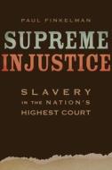 Supreme Injustice di Paul Finkelman edito da Harvard University Press