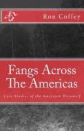 Fangs Across the Americas: Case Studies of the American Werewolf di Ron C. Coffey M. Ed edito da Fairy Ring Press