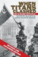 When Titans Clashed: How the Red Army Stopped Hitler di David M. Glantz, Jonathan M. House edito da UNIV PR OF KANSAS