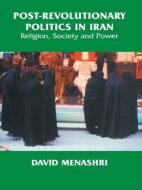 Post-Revolutionary Politics in Iran di David Menashri edito da Routledge