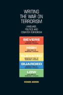 Writing the War on Terrorism: Language, Politics and Counter-Terrorism di Richard Jackson edito da MANCHESTER UNIV PR