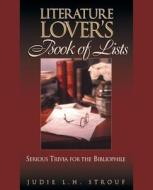 The Literature Lover's Book of Lists di Strouf, Judie L. H. Strouf edito da John Wiley & Sons, Inc.