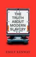 The Truth about Modern Slavery di Emily Kenway edito da PLUTO PR