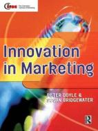Innovation in Marketing di Peter Doyle, Susan Bridgewater edito da Taylor & Francis Ltd