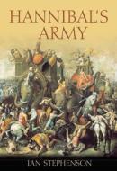 Hannibal's Army di Ian Stephenson edito da The History Press