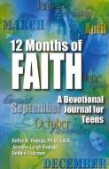 12 Months of Faith: A Devotional Journal for Teens di Bettie B. Youngs, Jennifer Leigh Youngs, Debbie Thurman edito da FAITH COMMUNICATIONS