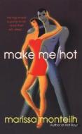 Make Me Hot di Marissa Monteilh edito da Kensington Publishing