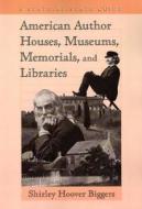 Biggers, S:  American Author Houses, Museums, Memorials, and di Shirley Hoover Biggers edito da McFarland