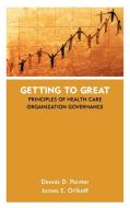 Getting to Great di Dennis Dale Pointer, James E. Orlikoff edito da John Wiley & Sons