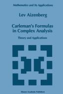 Carleman's Formulas in Complex Analysis di L. A. Aizenberg edito da Springer Netherlands