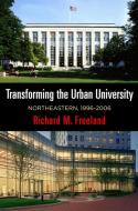 Transforming the Urban University di Richard M. Freeland edito da University of Pennsylvania Press