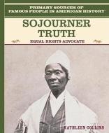 Sojourner Truth: Equal Rights Advocate di Kathleen Collins edito da Rosen Publishing Group