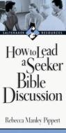 How to Lead a Seeker Bible Discussion: Discovering the Bible for Yourself di Rebecca Manley Pippert edito da IVP Connect