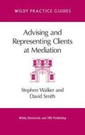 Advising and Representing Clients at Mediation di Stephen Walker, David Smith edito da Wildy, Simmonds and Hill Publishing