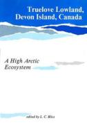 Truelove Lowland, Devon Island, Canada di Lawrence C. Bliss edito da University of Alberta Press